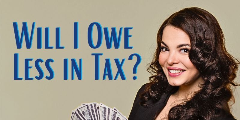 Woman holding money with text: Will I owe less in tax?