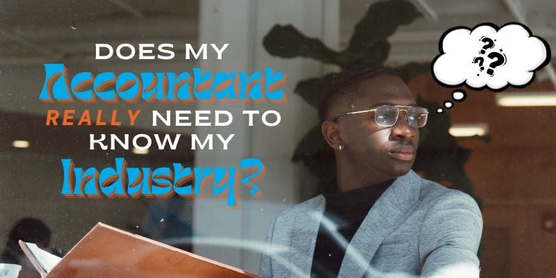 businessman with thought bubble and text: Does my accountant really need to know my industry?