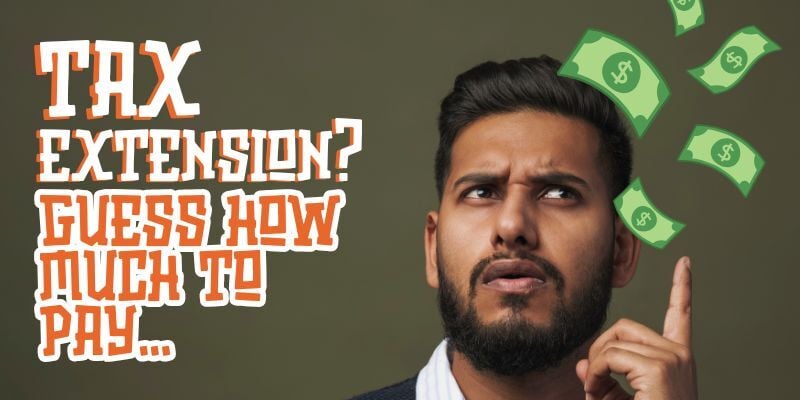 Man looking confused with text: Tax extension? Guess how much to pay...