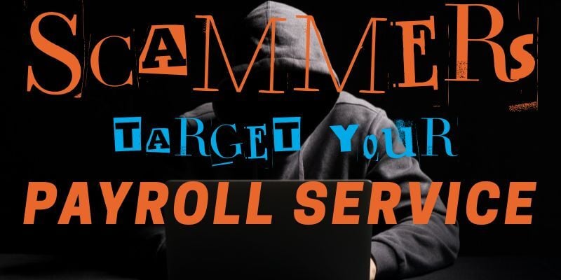 Man with hood hiding his face and using a laptop says: Scammers target your payroll service