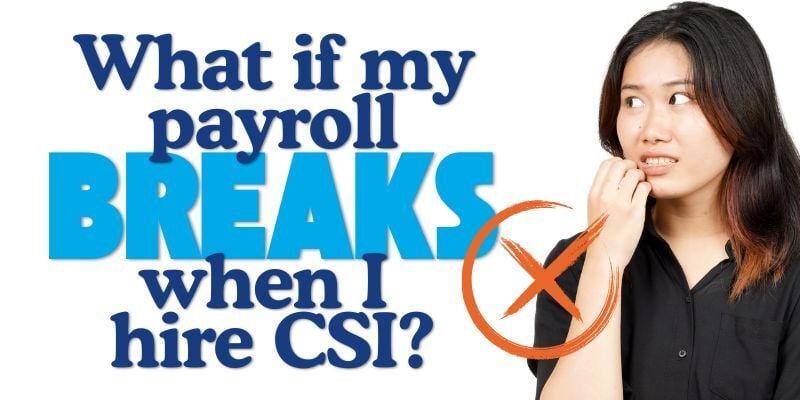 woman looking nervous and text: What if my payroll BREAKS when I hire CSI?