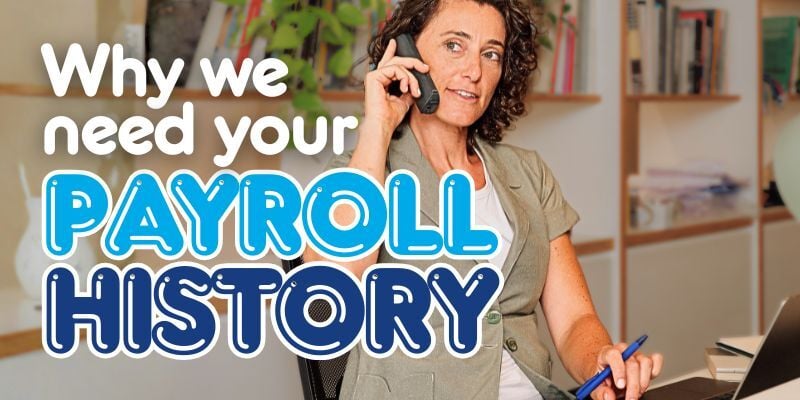 Woman on phone in an office with text: Why we need your payroll history