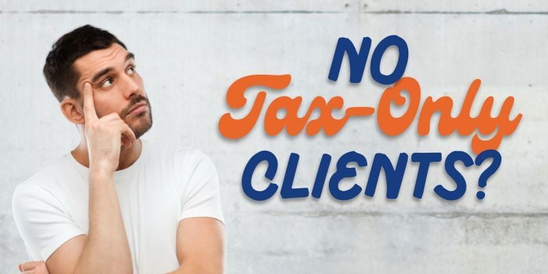 Man thinking with text: No tax-only clients?